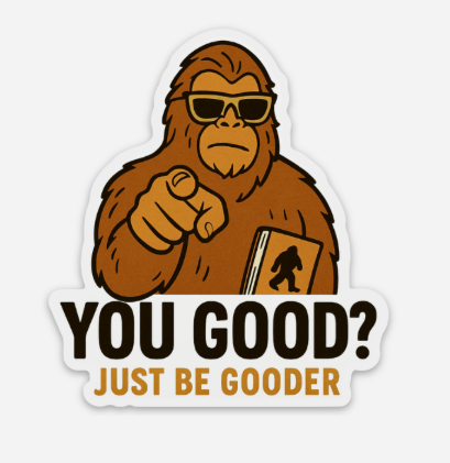 You Good? Just be Gooder.
